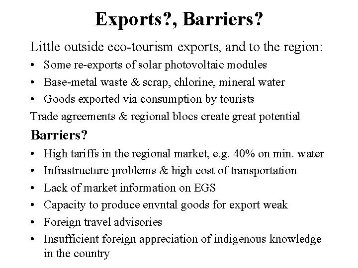 Exports? , Barriers? Little outside eco-tourism exports, and to the region: • Some re-exports