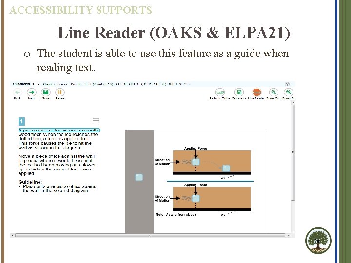 ACCESSIBILITY SUPPORTS Line Reader (OAKS & ELPA 21) o The student is able to
