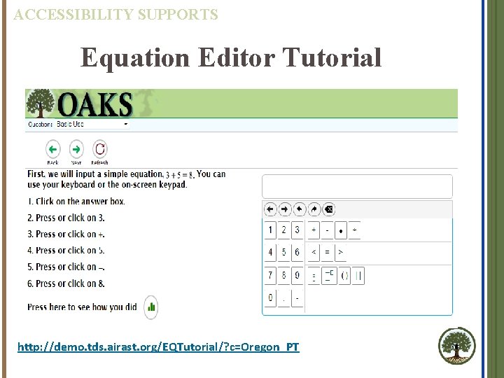ACCESSIBILITY SUPPORTS Equation Editor Tutorial http: //demo. tds. airast. org/EQTutorial/? c=Oregon_PT 