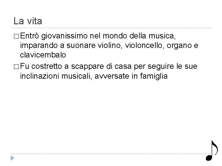 La vita � Entrò giovanissimo nel mondo della musica, imparando a suonare violino, violoncello,