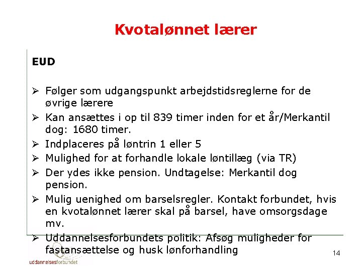 Kvotalønnet lærer EUD Ø Følger som udgangspunkt arbejdstidsreglerne for de øvrige lærere Ø Kan