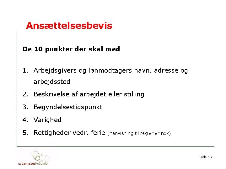 Ansættelsesbevis De 10 punkter der skal med 1. Arbejdsgivers og lønmodtagers navn, adresse og