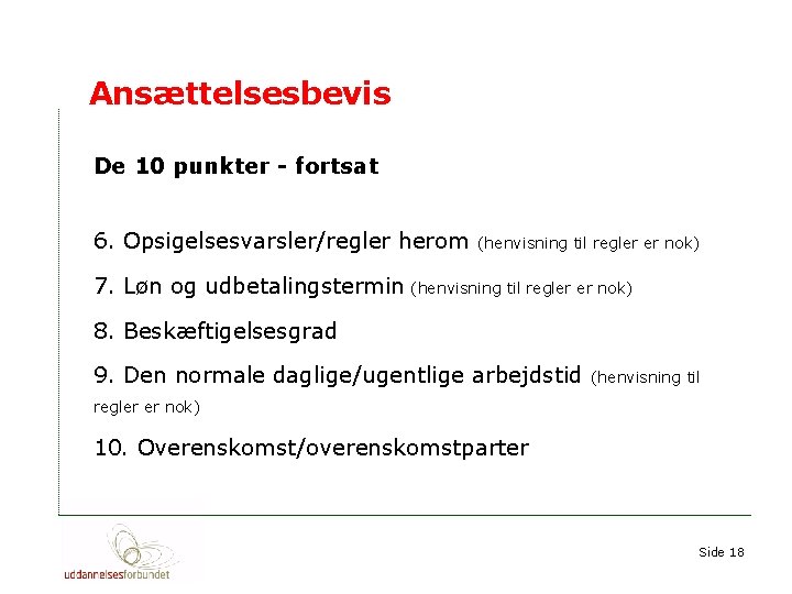 Ansættelsesbevis De 10 punkter - fortsat 6. Opsigelsesvarsler/regler herom (henvisning til regler er nok)