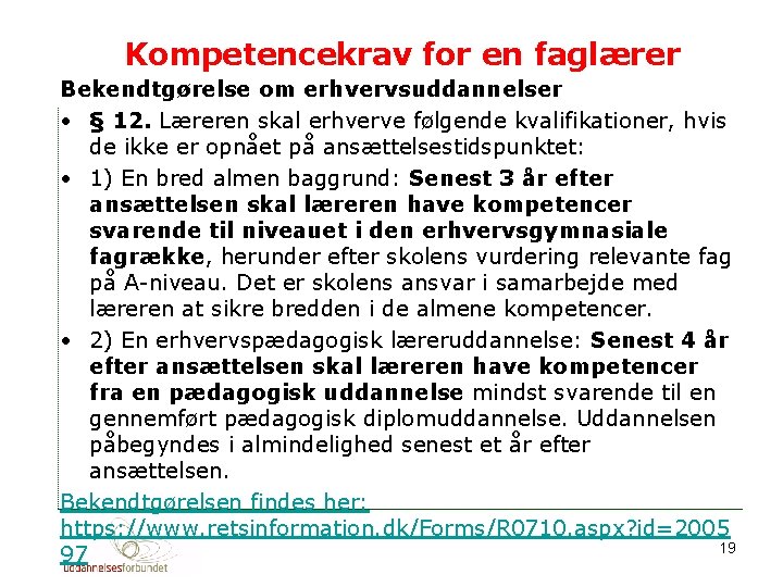 Kompetencekrav for en faglærer Bekendtgørelse om erhvervsuddannelser • § 12. Læreren skal erhverve følgende