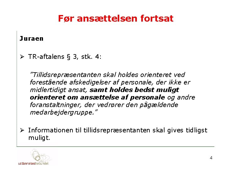 Før ansættelsen fortsat Juraen Ø TR-aftalens § 3, stk. 4: ”Tillidsrepræsentanten skal holdes orienteret