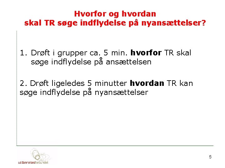 Hvorfor og hvordan skal TR søge indflydelse på nyansættelser? 1. Drøft i grupper ca.