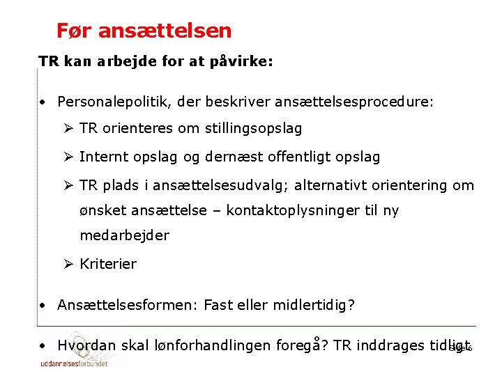 Før ansættelsen TR kan arbejde for at påvirke: • Personalepolitik, der beskriver ansættelsesprocedure: Ø