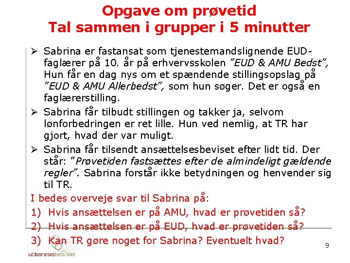 Opgave om prøvetid Tal sammen i grupper i 5 minutter Ø Sabrina er fastansat