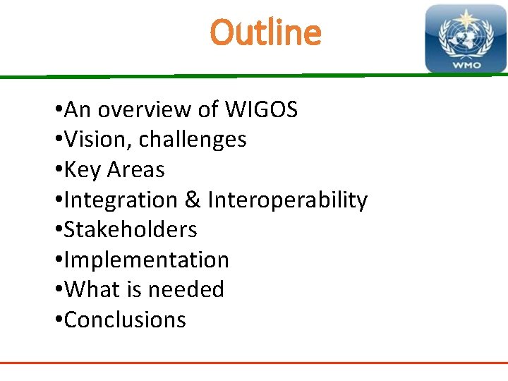 Outline WMO • An overview of WIGOS • Vision, challenges • Key Areas •