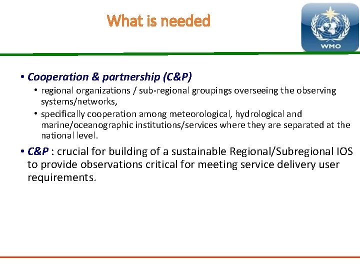 What is needed • Cooperation & partnership (C&P) • regional organizations / sub-regional groupings