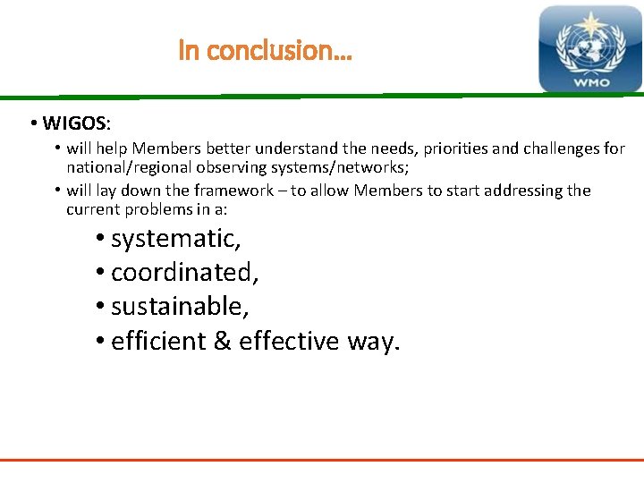 In conclusion… • WIGOS: • will help Members better understand the needs, priorities and