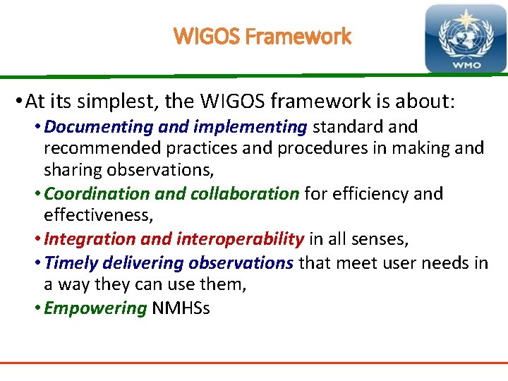 WIGOS Framework • At its simplest, the WIGOS framework is about: • Documenting and
