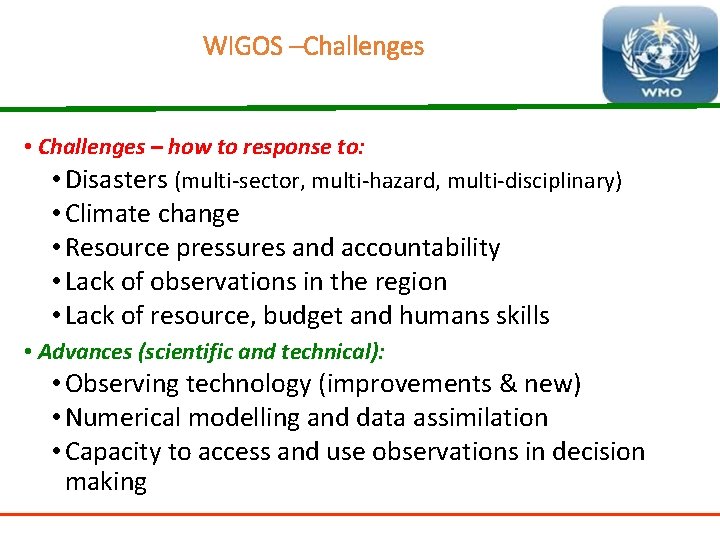 WIGOS –Challenges • Challenges – how to response to: • Disasters (multi-sector, multi-hazard, multi-disciplinary)