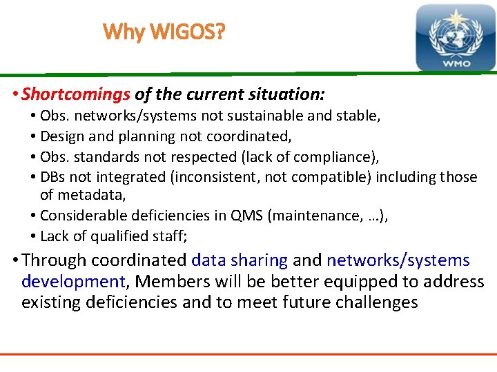 Why WIGOS? • Shortcomings of the current situation: • Obs. networks/systems not sustainable and