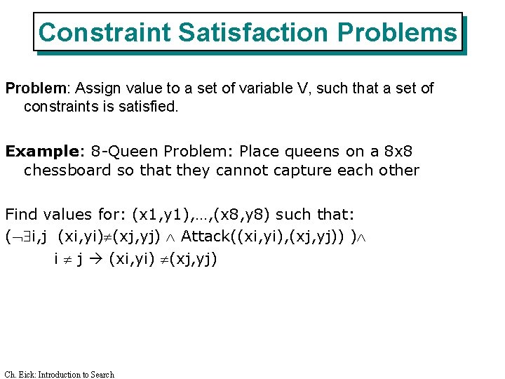 Constraint Satisfaction Problems Problem: Assign value to a set of variable V, such that Constraint Satisfaction Problems Problem: Assign value to a set of variable V, such that