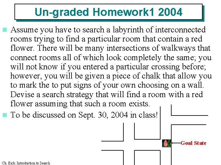 Un-graded Homework 1 2004 Assume you have to search a labyrinth of interconnected rooms Un-graded Homework 1 2004 Assume you have to search a labyrinth of interconnected rooms
