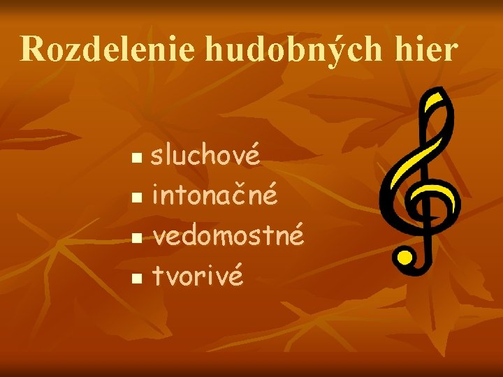 Rozdelenie hudobných hier sluchové n intonačné n vedomostné n tvorivé n 