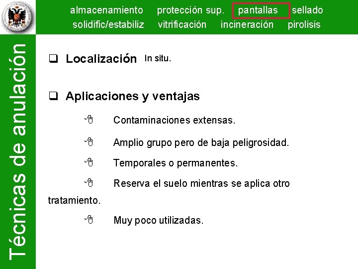 Técnicas de anulación almacenamiento solidific/estabiliz Localización protección sup. pantallas sellado vitrificación incineración pirolisis In