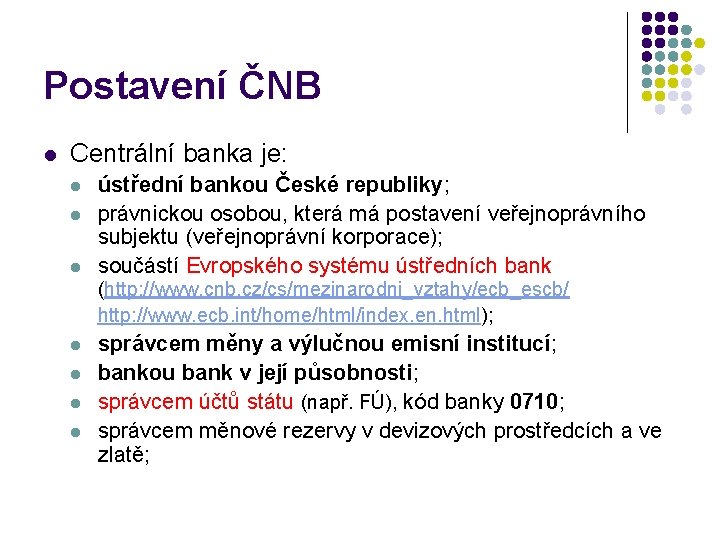 Postavení ČNB l Centrální banka je: l l l ústřední bankou České republiky; právnickou