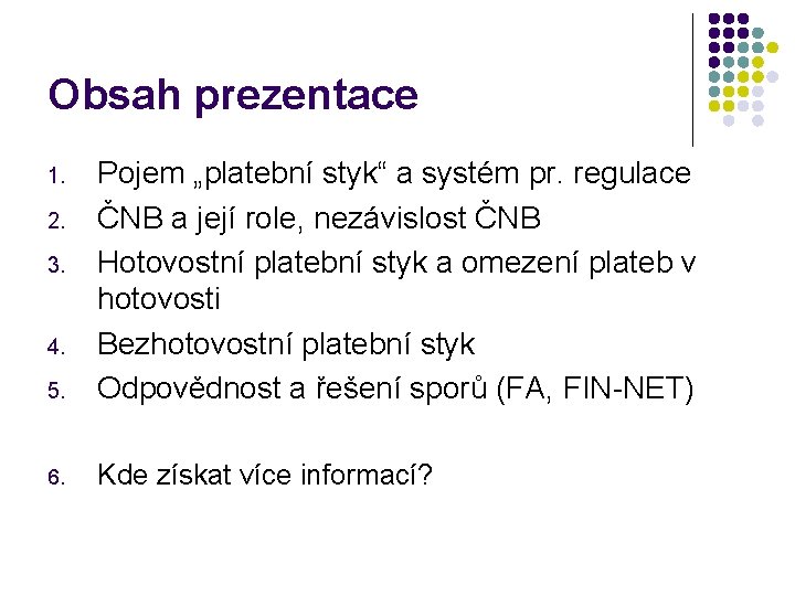 Obsah prezentace 5. Pojem „platební styk“ a systém pr. regulace ČNB a její role,