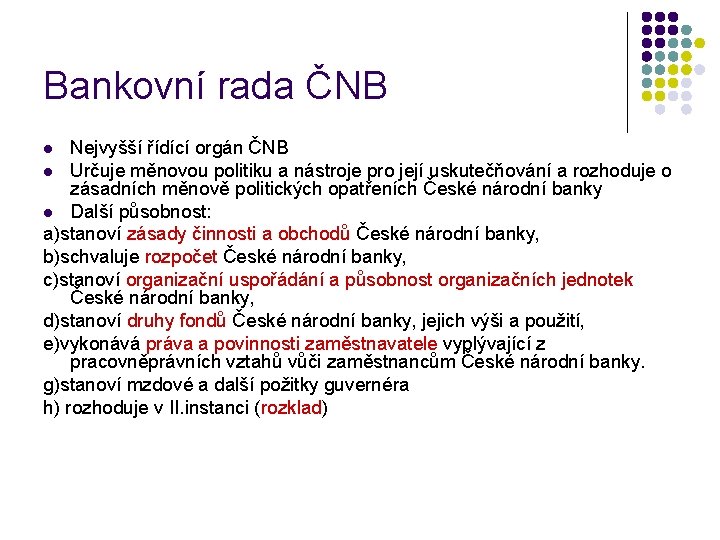 Bankovní rada ČNB Nejvyšší řídící orgán ČNB l Určuje měnovou politiku a nástroje pro