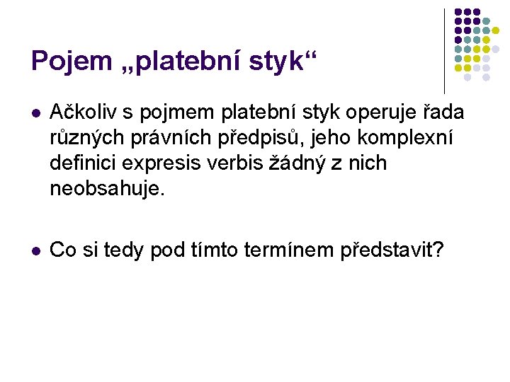 Pojem „platební styk“ l Ačkoliv s pojmem platební styk operuje řada různých právních předpisů,