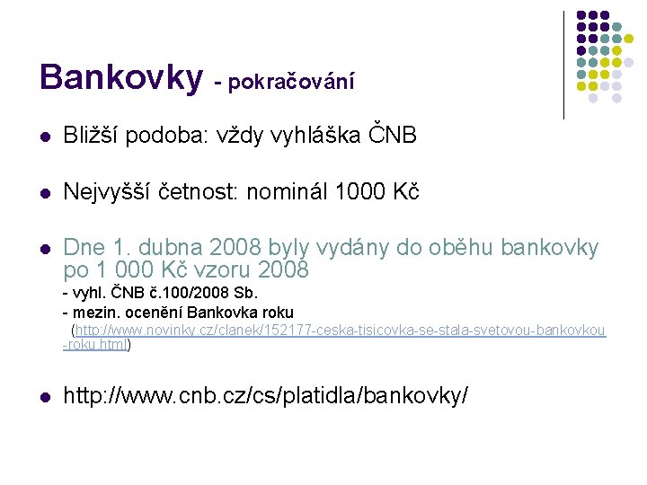 Bankovky - pokračování l Bližší podoba: vždy vyhláška ČNB l Nejvyšší četnost: nominál 1000