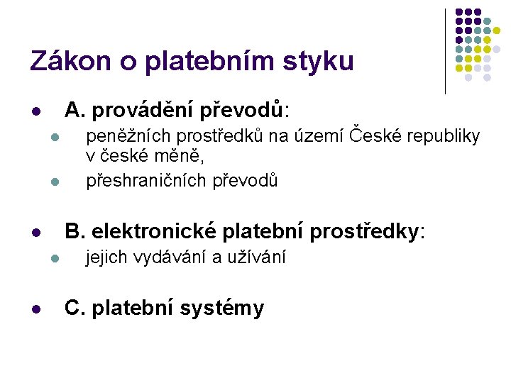 Zákon o platebním styku A. provádění převodů: l l l B. elektronické platební prostředky: