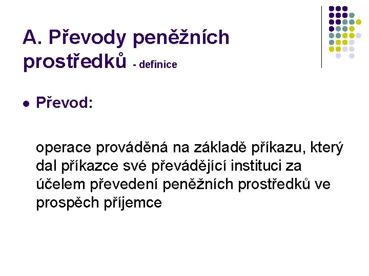 A. Převody peněžních prostředků - definice l Převod: operace prováděná na základě příkazu, který