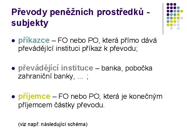 Převody peněžních prostředků - subjekty l příkazce – FO nebo PO, která přímo dává