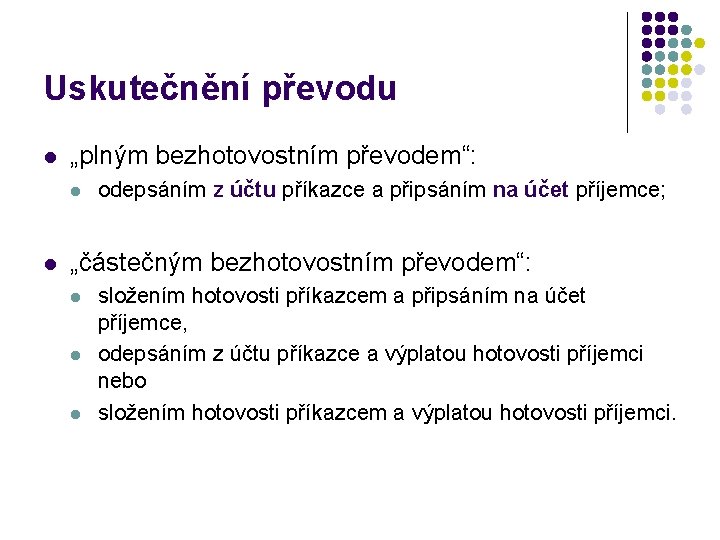 Uskutečnění převodu l „plným bezhotovostním převodem“: l l odepsáním z účtu příkazce a připsáním