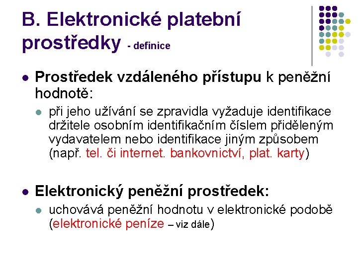 B. Elektronické platební prostředky - definice l Prostředek vzdáleného přístupu k peněžní hodnotě: l