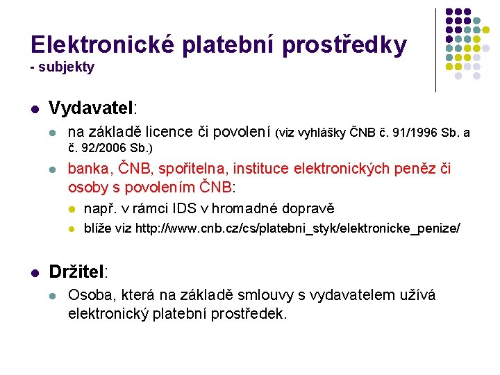 Elektronické platební prostředky - subjekty l Vydavatel: l na základě licence či povolení (viz