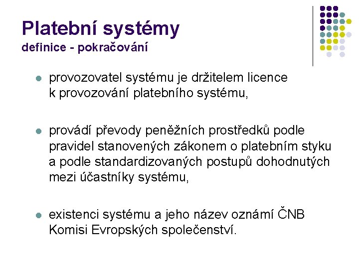 Platební systémy definice - pokračování l provozovatel systému je držitelem licence k provozování platebního