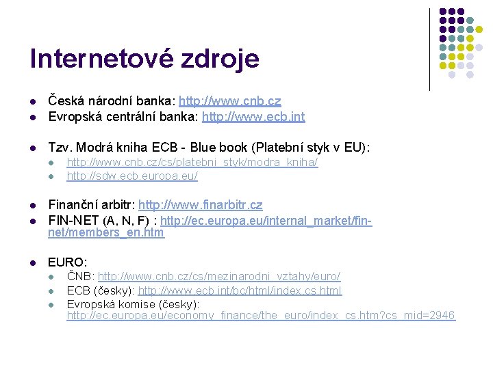 Internetové zdroje l Česká národní banka: http: //www. cnb. cz Evropská centrální banka: http: