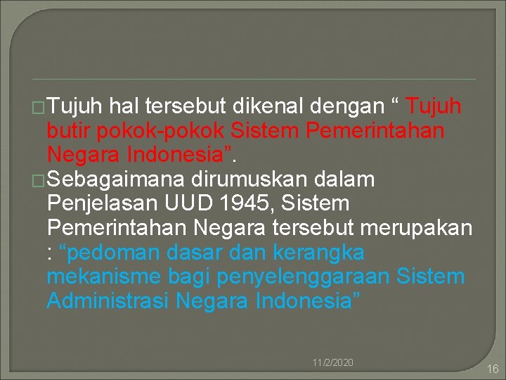 �Tujuh hal tersebut dikenal dengan “ Tujuh butir pokok-pokok Sistem Pemerintahan Negara Indonesia”. �Sebagaimana