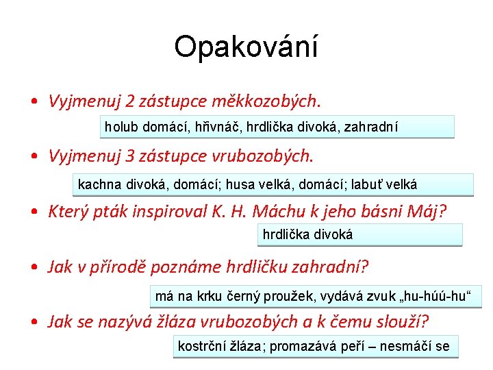 Opakování • Vyjmenuj 2 zástupce měkkozobých. holub domácí, hřivnáč, hrdlička divoká, zahradní • Vyjmenuj