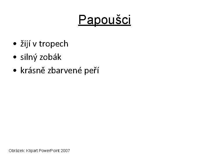 Papoušci • žijí v tropech • silný zobák • krásně zbarvené peří Obrázek: Klipart