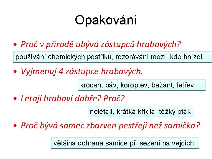 Opakování • Proč v přírodě ubývá zástupců hrabavých? používání chemických postřiků, rozorávání mezí, kde