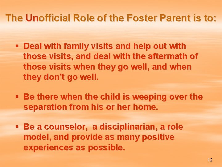 The Unofficial Role of the Foster Parent is to: § Deal with family visits