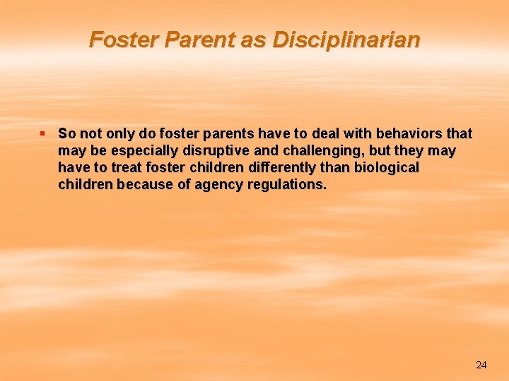 Foster Parent as Disciplinarian § So not only do foster parents have to deal