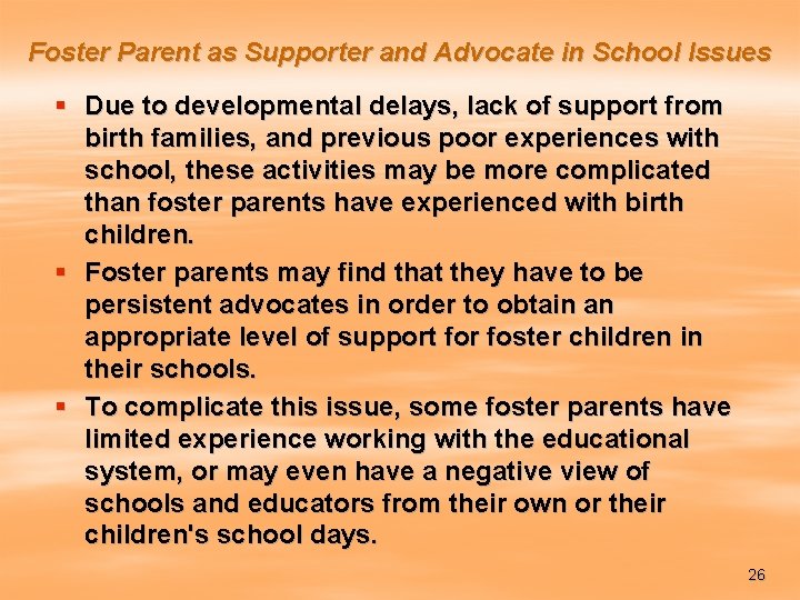 Foster Parent as Supporter and Advocate in School Issues § Due to developmental delays,