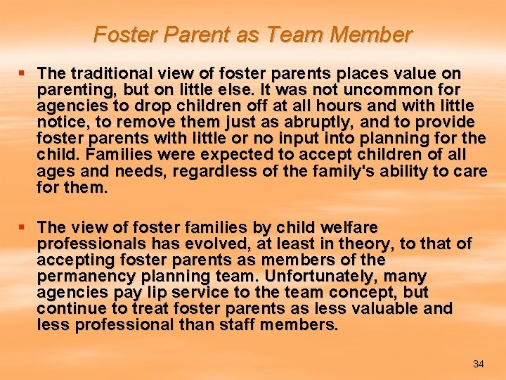 Foster Parent as Team Member § The traditional view of foster parents places value