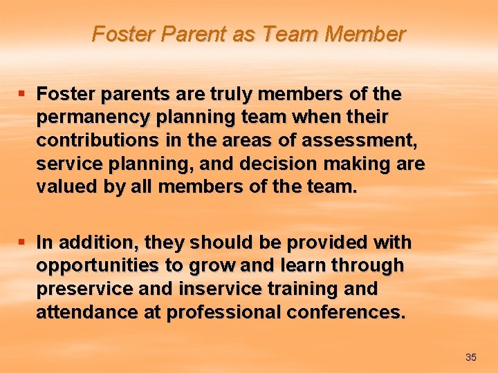 Foster Parent as Team Member § Foster parents are truly members of the permanency