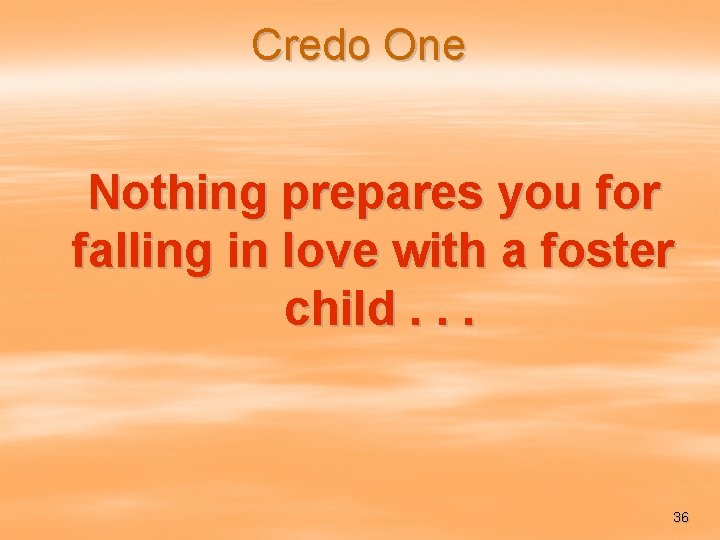 Credo One Nothing prepares you for falling in love with a foster child. .