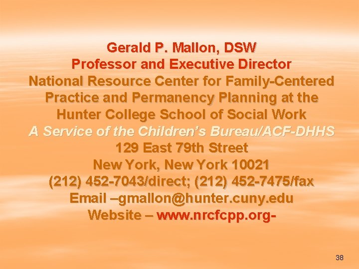 Gerald P. Mallon, DSW Professor and Executive Director National Resource Center for Family-Centered Practice