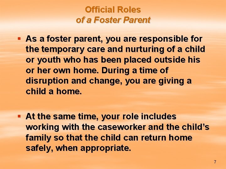 Official Roles of a Foster Parent § As a foster parent, you are responsible