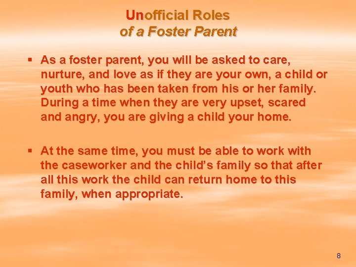 Unofficial Roles of a Foster Parent § As a foster parent, you will be