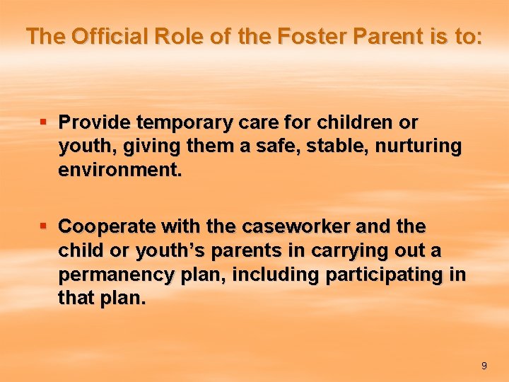 The Official Role of the Foster Parent is to: § Provide temporary care for