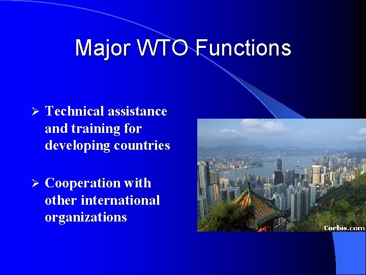 Major WTO Functions Ø Technical assistance and training for developing countries Ø Cooperation with